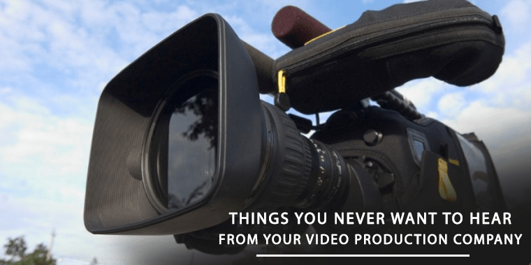 Top Ten Things You Never Want To Hear From Your Video Production Company